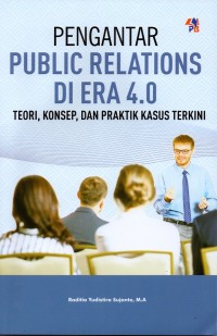 Pengantar Public Relation Di Era 4.0: Teori, Konsep dan Praktik Kasus Terkini