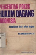 Pengertian Pokok Hukum Dagang Indonesia: Pengetahuan Dasar Hukum Dagang