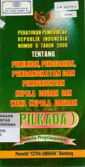 Peraturan Pemerintah Republik Indonesia Nomor 6 Tahun 2005 Tentang Pemilihan, Pengesahan Pengangkatan, Dan Pemberhentian Kepala Daerah Dan Wakil Kepala Daerah Beserta Penjelasannya