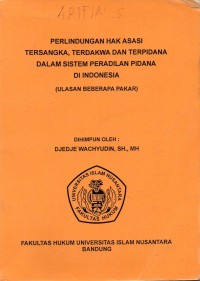 Perlindungan Hak Asasi Tersangka, Terdakwa dan Terpidana Dalam Sistem Peradilan Pidana Di Indonesia (Ulasan Beberapa Pakar)