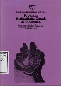 Program Redistribusi Tanah di Indonesia: Suatu Sarana ke Arah Pemecahan Masalah Penguasaan Tanah dan Pemilikan Tanah