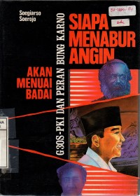 Siapa Menabur Angin Akan Menuai Badai (G30S/PKI dan Apa Peran Bung Karno)