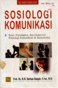 Sosiologi Komunikasi: Teori, Paradigma, dan Diskursus Teknologi Komunikasi di Masyarakat