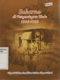 Sukarno di Pengasingan Ende 1934-1938: Empat Tahun Sembilan Bulan Empat Hari