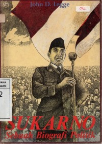 Sukarno : Sebuah Biografi Politik