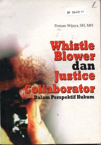 Whistle Blower dan Justice Collaborator;Dalam Perspektif Hukum