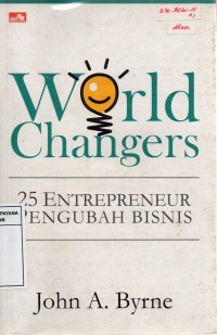 World Changers: Twenty-Five Entrepreneurs Who Changes Business As We Knew It = World Changers: 25 Entrepreneur Pengubah Dunia