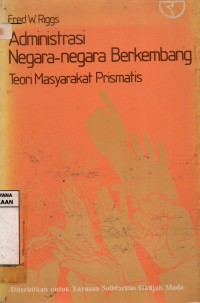 Image of Administrasi Negara-Negara Berkembangan : Teori Masyarakat Prismatis