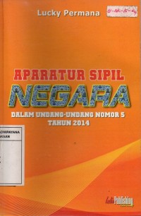 Image of Aparatur Sipil Negara : Dalam Undang-Undang Nomor 5 Tahun 2014