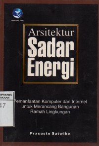 Image of Arsitektur Sadar Energi : Pemanfaatan Komputer dan Internet Untuk Merancang Bangunan Ramah Lingkungan