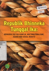 Image of Republik Bhinneka Tunggal Ika: Mengurai Isu-Isu Konflik, Multikulturalisme, Agama dan Sosial Budaya