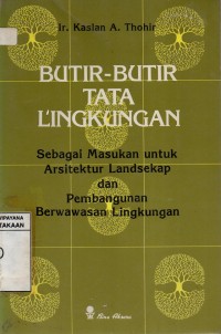 Image of Butir-Butir Tata Lingkungan : Sebagai Masukan Untuk Arsitektur Landsekap dan Pembangunan Berwawasan Lingkungan