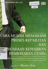 Image of Cara Mudah Memahami Proses Kepailitan Dan Penundaan Kewajiban Pembayaran Utang (Dilengkapi Dengan Studi Kasus Kepailitan)