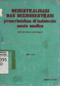 Image of Desentralisasi dan Dekonsentrasi Pemerintahan di Indonesia Suatu Analisa