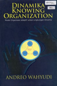 Image of Dinamika Knowing Organization - Model Organisasi Adaptif untuk Lingkungan Dinamis