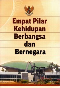 Image of EMPAT PILAR KEHIDUPAN BERBANGSA DAN BERNEGARA