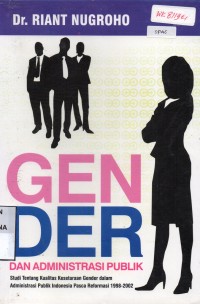 Image of Gender Dan Administrasi Publik: Studi Tentang Kualitas Kesetaraan Gender dalam Administrasi Publik Indonesia Pasca Reformasi 1998-2002