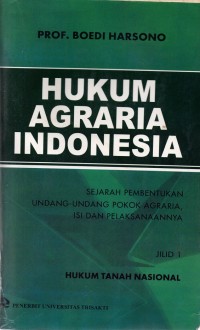 Image of Hukum Agraria Indonesia : Sejarah Pembentukan Undang-undang Pokok Agraria, Isi dan Pelaksanaannya