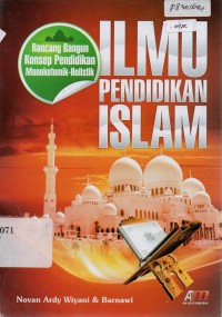 Image of Ilmu Pendidikan Islam : Rancang Bangun Konsep Pendidikan Monokotomik-Holistik
