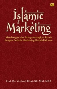 Image of Islamic Marketing : Membangun dan Mengembangan Bisnis dengan Praktik Marketing Rasullah Saw