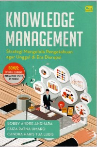 Image of KNOWLEDGE MANAGEMENT : Strategi Mengelola Pengetahuan Agar Unggul Di Era Disrupsi