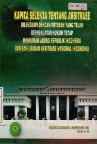 Image of kapita Selekta Tentang Arbitrase dilengkapi Dengan Putusan Yang Telah Berkekuatan Hukum Tetap Mahkamah Agung Republik Indonesia dan BANI (Badan Arbitrase Nasional Indoneisia)