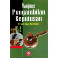 Image of Manajemen Pengambilan Keputusan, Teori dan Aplikasi