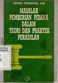 Image of MASALAH PEMBERIAN PIDANA DALAM TEORI DAN PRAKTEK PERADILAN