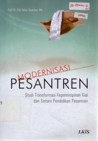 Image of Modernisasi Pesantren: Studi Transformasi Kepemimpinan Kiai dan Sistem Pendidikan Pesantren