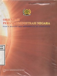 Image of Orientasi Peran Administrasi Negara : Pasca Dasawarsa Reformasi di Indonesia