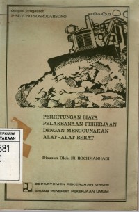 Image of PERHITUNGAN BIAYA PELAKASANAAN PEKERJAAN DENGAN MENGGUNAKAN ALAT - ALAT BERAT