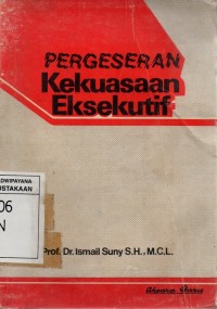 Image of Pergeseran Kekuasaan Eksekutif: Suatu Penyelidikan dalam hukum Tatanegara
