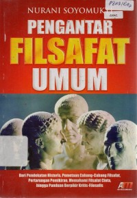Image of Pengantar Filsafat Umum: Dari Pendekatan Historis, Pemetaan Cabang-Cabang Filsafat, Pertarungan Pemikiran, Memahami Filsafat Cinta, hingga Panduan Berpikir Kritis-Filosofis