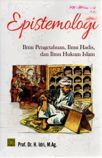 Image of Epistemologi: Ilmu Pengetahuan, Ilmu Hadis, dan Ilmu Hukum Islam