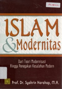 Image of Islam & Modernitas : Dari Teori Modernisasi Hingga Penegakan Kesalehan Modern