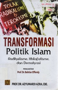 Image of Transformasi Politik Islam : Radikalisme, Khilafatisme, dan Demokrasi