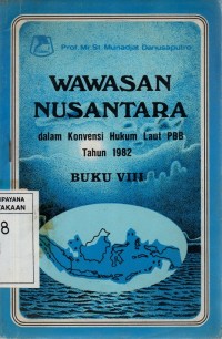 Image of Wawasan Nusantara (dalam Konvensi Hukum Laut PBB Tahun 1982) Buku VIII