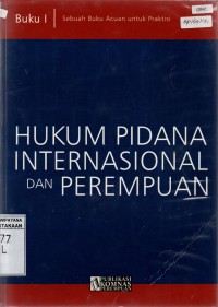 Image of Hukum Pidana Internasional dan Perempuan: Sebuah Bukun Acuan untuk Praktisi (Buku I)