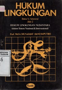 Image of Hukum Lingkungan Nusantara - Buku V: sektoral Jilid 2 Hukum Lingkungan Nusantara (dalam Sistem Nasional & Internasional)