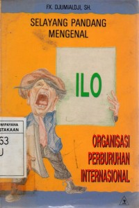 Image of Selayang Pandang Mengenal: Organisasi Perburuhan Internasional (ILO)