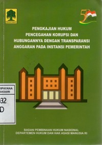 Image of Pengkajian Hukum Pencegahan Korupsi dan Hubungannya dengan Transparansi Anggaran pada Instansi Pemerintah