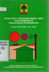 Image of Perlindungan Hukum Usaha Kecil dalam Hubungan dengan Penanaman Modal Asing di Negara Berkembang dan Penerapan Prinsip-prinsip Perdagangan Internasional serta Implikasinya di Indonesia
