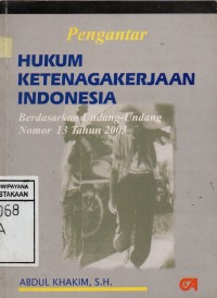 Image of Pengantar Hukum Ketenagakerjaan Indonesia : Berdasarkan Undang-undang Nomor 13 Tahun 2003