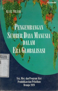 Image of Pengembangan Sumber Daya Manusia Dalam Era Globalisasi : Visi, Misi, dan Program Aksi pendidikan dan Pelatihan Menuju 2020