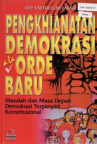 Image of Pengkhianatan Demokrasi A La Orde Baru: Masalah dan Masa Depan Demokrasi Terpimpin Konstitusional