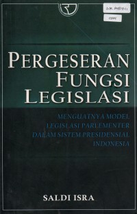 Image of Pergeseran Fungsi Legislasi: Menguatnya Model Legislasi Parlementer dalam Sistem Presidensial Indonesia