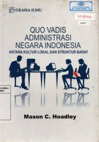Image of Quo Vadis Administrasi Negara Indonesia;Antara Kultur Lokal Dan Struktur Barat