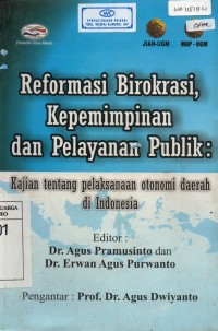 Image of Reformasi Birokrasi, Kepemimpinan, dan Pelayanan Publik - Kajian Tentang Pelaksanaan Otonomi Daerah di Indonesia