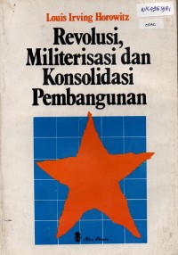 Image of Revolusi, Militerisasi Dan Konsolidasi Pembangunan