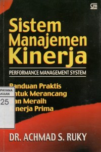 Image of Sistem Manajemen Kinerja : Panduani Praktis untuk Merancang dan Meraih Kinerja Prima